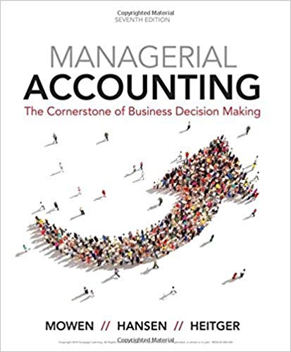 Managerial Accounting The Cornerstone Of Business Decision Making, 7th Edition Maryanne M. Mowen, Don R. Hansen, Dan L. Heitger Solution Manual