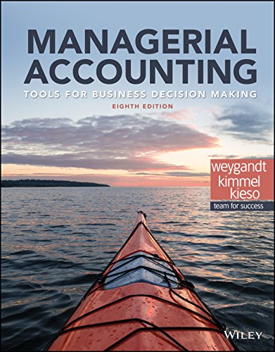 Managerial Accounting Tools For Business Decision Making, 8th Edition Weygandt, Kimmel, Kieso Test Bank