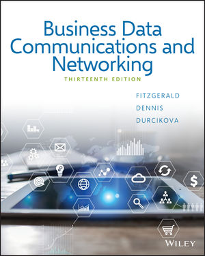 Business Data Communications And Networking, 13th Edition Fitzgerald, Dennis, Durcikova Instructors Solution Manual