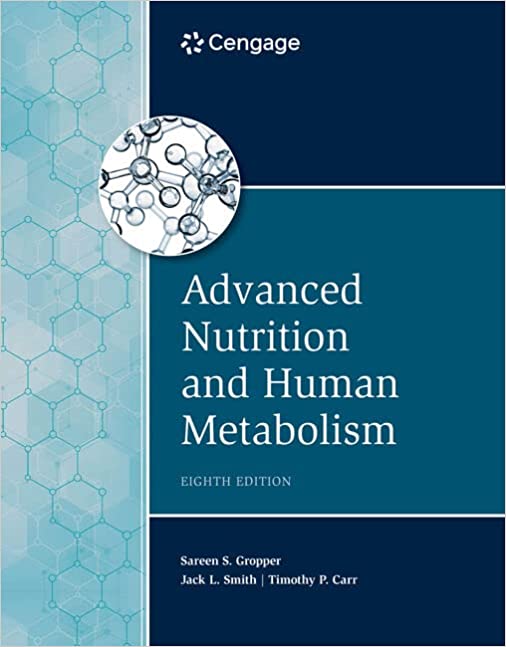 Advanced Nutrition And Human Metabolism , 8th Edition Sareen S. Gropper; Jack L. Smith; Timothy P. Carr Test Bank