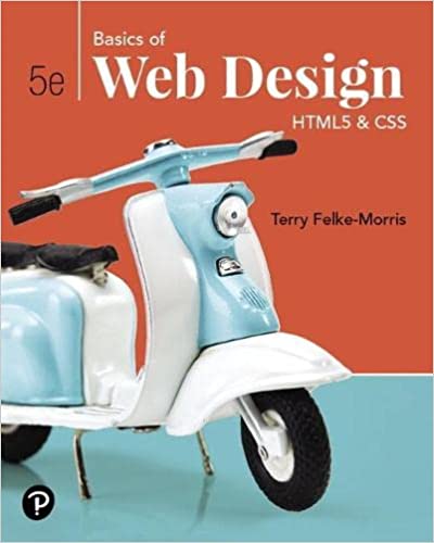 Basics Of Web Design Html5 & Css, 5th Edition Terry Felke Morris Terry Felke Morris, Test Bank