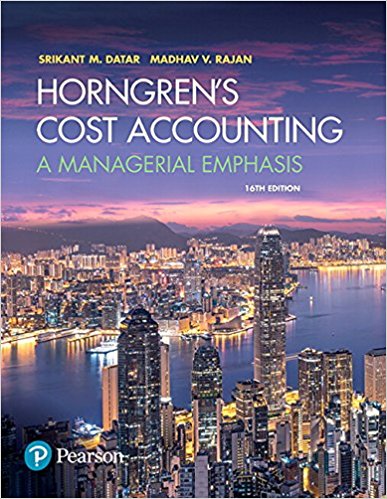 Horngrens Cost Accounting A Managerial Emphasis 16e Srikant M. Datar Madhav V. Rajan Instructor Solution Manual 1 1.jpg