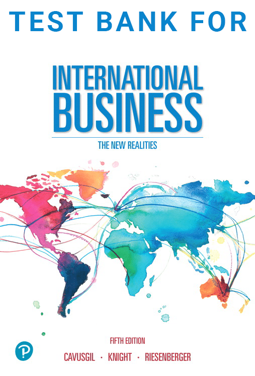 International Business The New Realities 5th Edition S. Tamer Cavusgil Gary Knight John Riesenberger Test Bank.png