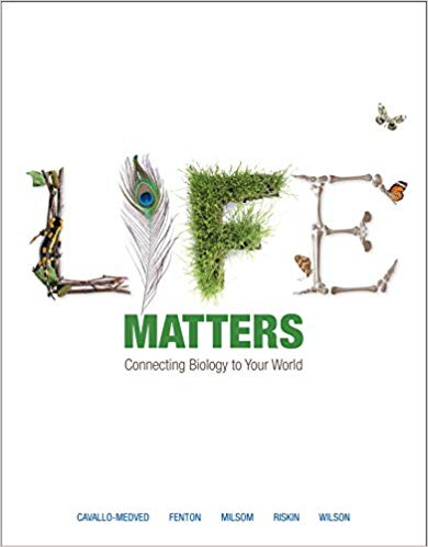 Life Matters Connecting Biology To Your World 1st Edition Dora Cavallo Medved Brock Fenton Bill Milsom Shelby Riskin Kenneth Wilson Test Bank.jpg