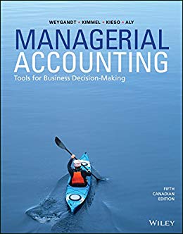 Managerial Accounting Tools For Business Decision Making 5th Canadian Edition Weygandt Kimmel Kieso Aly Solution Manual 1.jpg