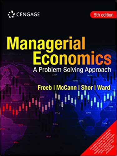 Managerial Economics 5th Edition Luke M. Froeb Brian T. Mccann Michael R. Ward Mike Shor Instructor Solution Manual.jpg