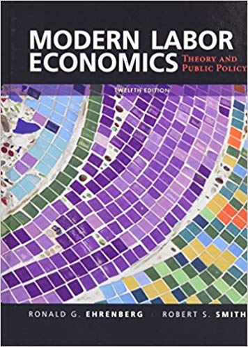 Modern Labor Economics Theory And Public Policy 12e Ronald G. Ehrenberg Robert S. Smith Instructor Solution Manual.jpg